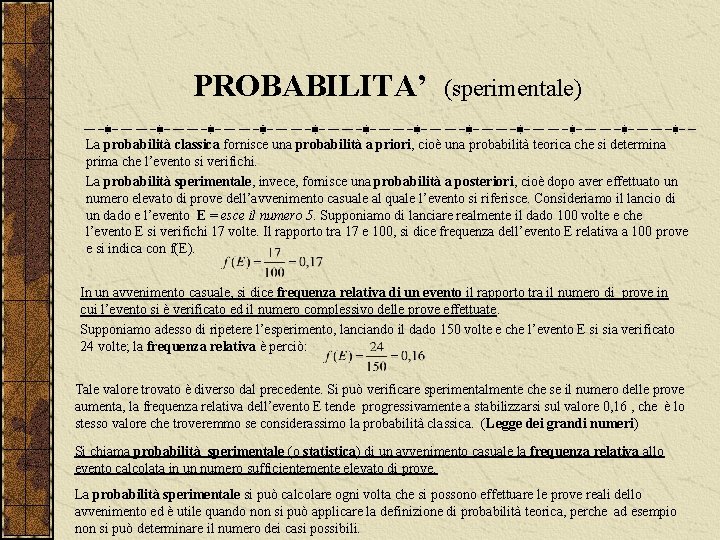 PROBABILITA’ (sperimentale) La probabilità classica fornisce una probabilità a priori, cioè una probabilità teorica