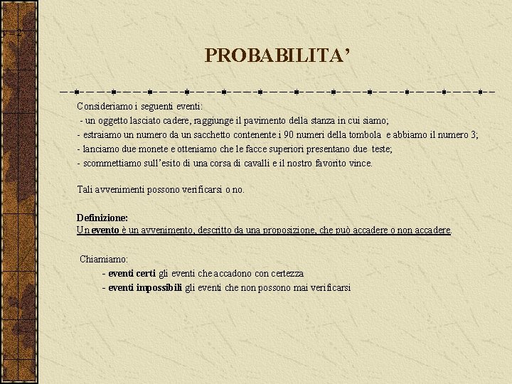 PROBABILITA’ Consideriamo i seguenti eventi: un oggetto lasciato cadere, raggiunge il pavimento della stanza