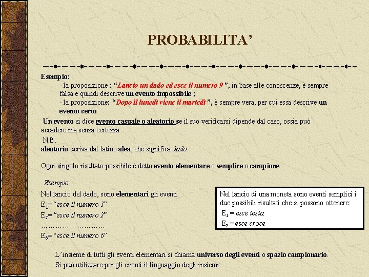 PROBABILITA’ Esempio: la proposizione : “Lancio un dado ed esce il numero 9 ”,