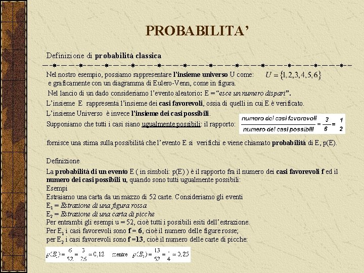 PROBABILITA’ Definizione di probabilità classica Nel nostro esempio, possiamo rappresentare l’insieme universo U come: