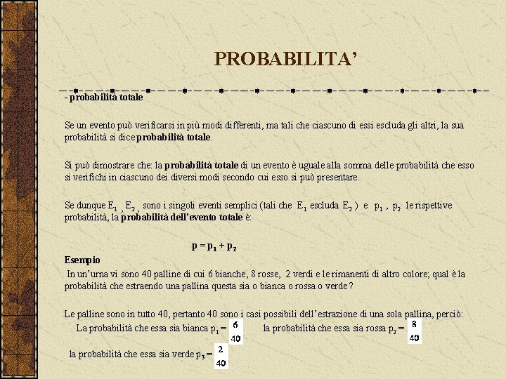 PROBABILITA’ - probabilità totale Se un evento può verificarsi in più modi differenti, ma