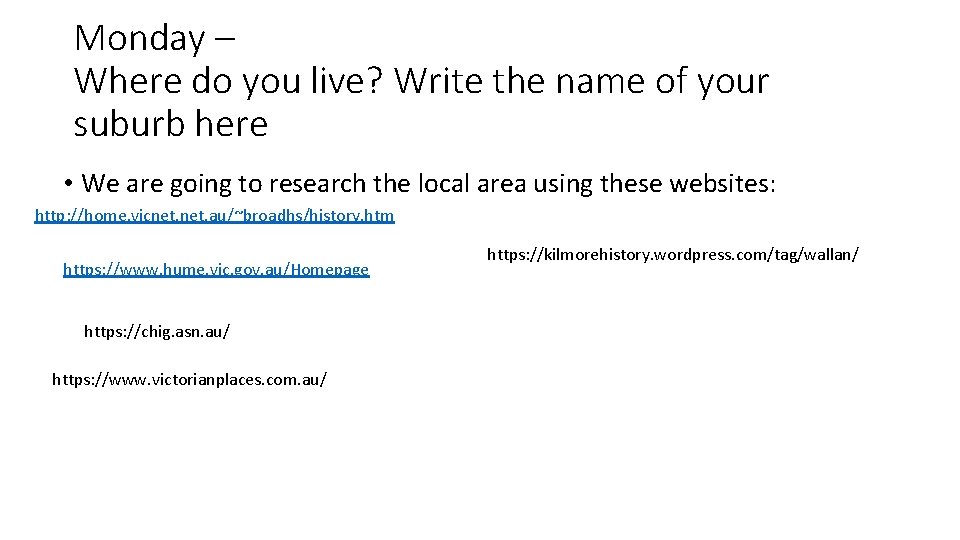 Monday – Where do you live? Write the name of your suburb here •