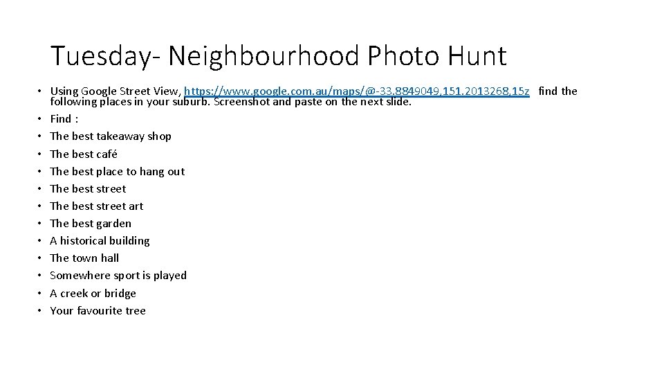 Tuesday- Neighbourhood Photo Hunt • Using Google Street View, https: //www. google. com. au/maps/@-33.