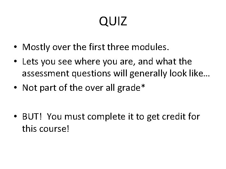 QUIZ • Mostly over the first three modules. • Lets you see where you
