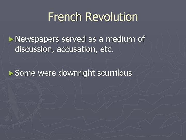 French Revolution ► Newspapers served as a medium of discussion, accusation, etc. ► Some