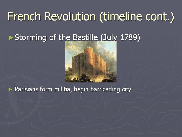 French Revolution (timeline cont. ) ► Storming ► of the Bastille (July 1789) Parisians