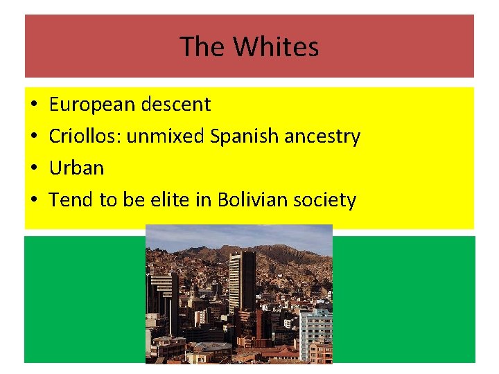 The Whites • • European descent Criollos: unmixed Spanish ancestry Urban Tend to be