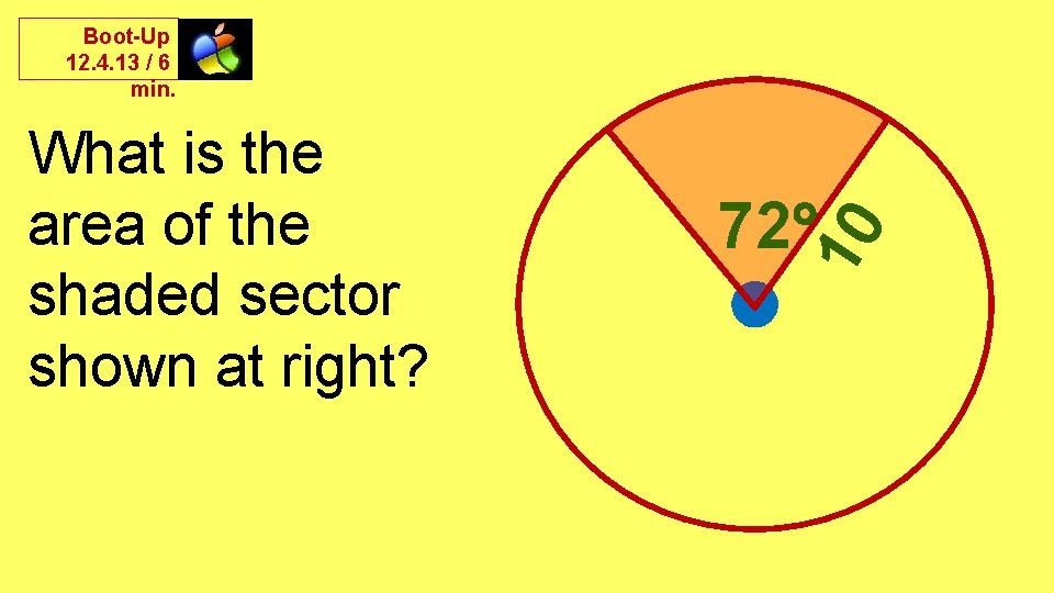Boot-Up 12. 4. 13 / 6 min. 72 10 What is the area of