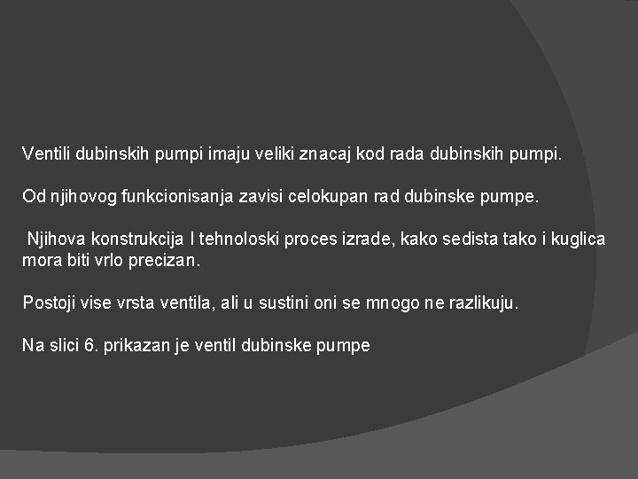 Ventili dubinskih pumpi imaju veliki znacaj kod rada dubinskih pumpi. Od njihovog funkcionisanja zavisi