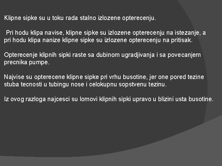 Klipne sipke su u toku rada stalno izlozene opterecenju. Pri hodu klipa navise, klipne