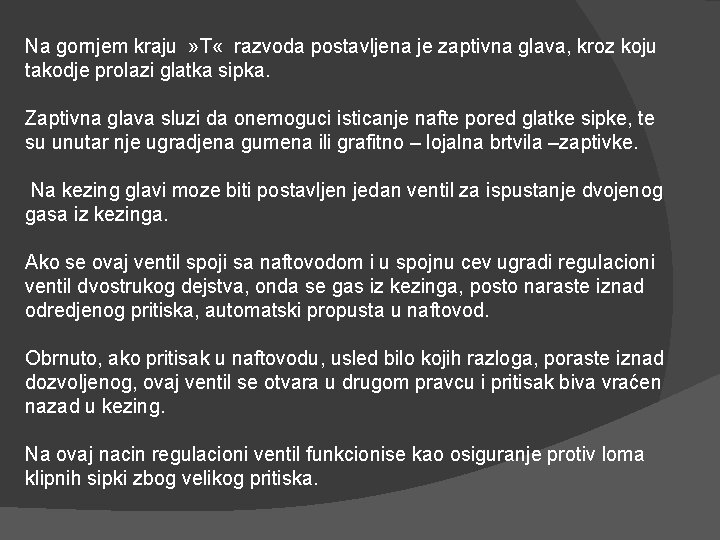 Na gornjem kraju » T « razvoda postavljena je zaptivna glava, kroz koju takodje