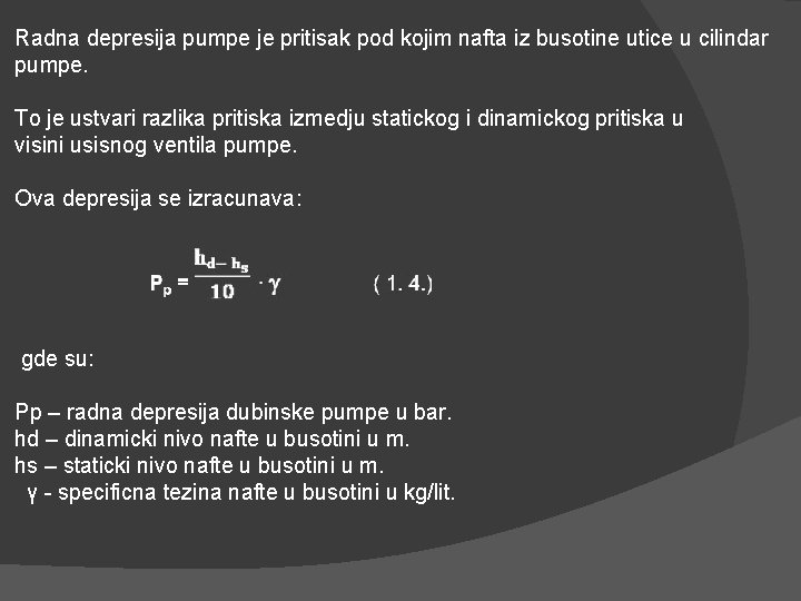 Radna depresija pumpe je pritisak pod kojim nafta iz busotine utice u cilindar pumpe.