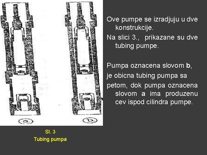 Ove pumpe se izradjuju u dve konstrukcije. Na slici 3. , prikazane su dve