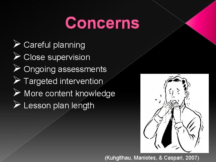 Concerns Ø Careful planning Ø Close supervision Ø Ongoing assessments Ø Targeted intervention Ø