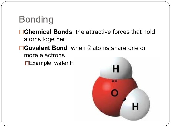 Bonding �Chemical Bonds: the attractive forces that hold atoms together �Covalent Bond: when 2