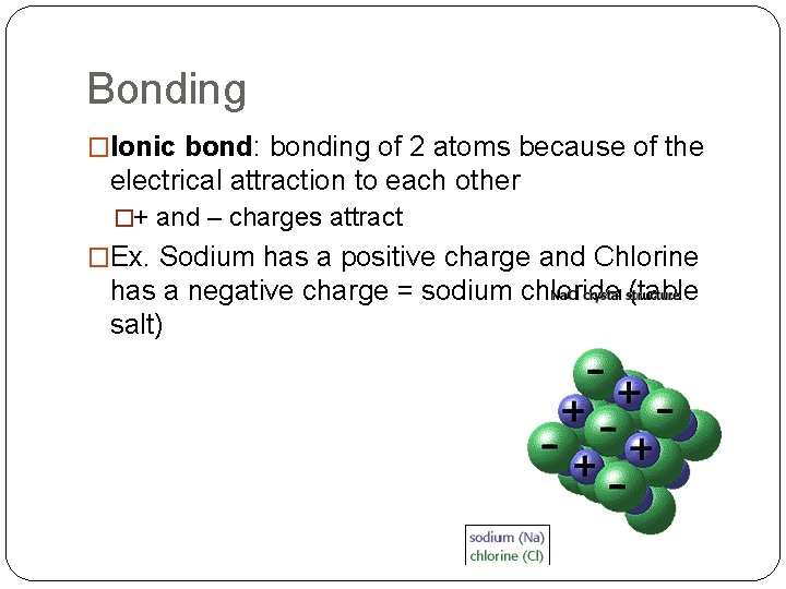 Bonding �Ionic bond: bonding of 2 atoms because of the electrical attraction to each