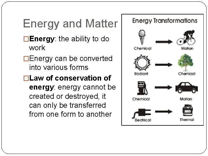 Energy and Matter �Energy: the ability to do work �Energy can be converted into