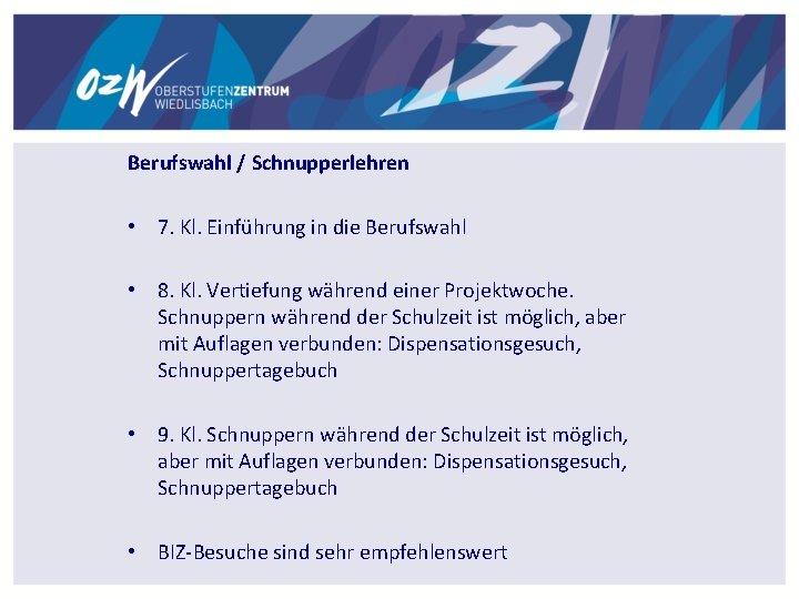 Berufswahl / Schnupperlehren • 7. Kl. Einführung in die Berufswahl • 8. Kl. Vertiefung Berufswahl / Schnupperlehren • 7. Kl. Einführung in die Berufswahl • 8. Kl. Vertiefung