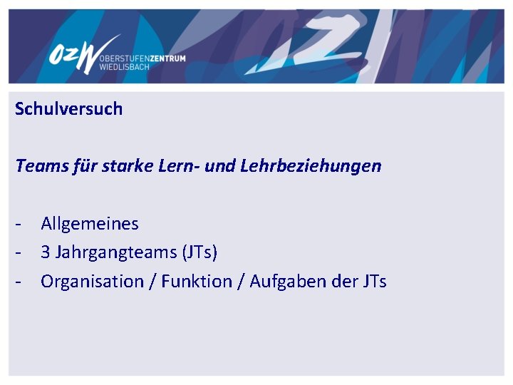 Schulversuch Teams für starke Lern- und Lehrbeziehungen - Allgemeines - 3 Jahrgangteams (JTs) - Schulversuch Teams für starke Lern- und Lehrbeziehungen - Allgemeines - 3 Jahrgangteams (JTs) -