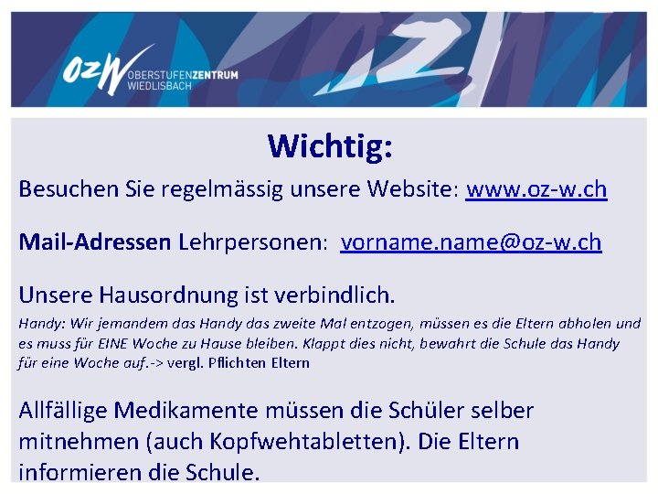 Wichtig: Besuchen Sie regelmässig unsere Website: www. oz-w. ch Mail-Adressen Lehrpersonen: vorname@oz-w. ch Unsere Wichtig: Besuchen Sie regelmässig unsere Website: www. oz-w. ch Mail-Adressen Lehrpersonen: vorname@oz-w. ch Unsere