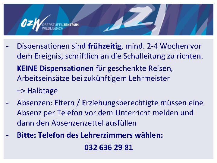 - Dispensationen sind frühzeitig, mind. 2 -4 Wochen vor dem Ereignis, schriftlich an die