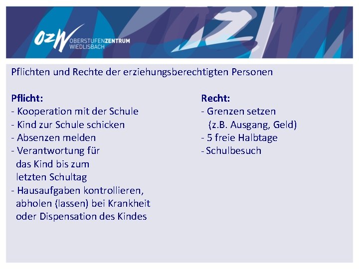 Pflichten und Rechte der erziehungsberechtigten Personen Pflicht: - Kooperation mit der Schule - Kind Pflichten und Rechte der erziehungsberechtigten Personen Pflicht: - Kooperation mit der Schule - Kind