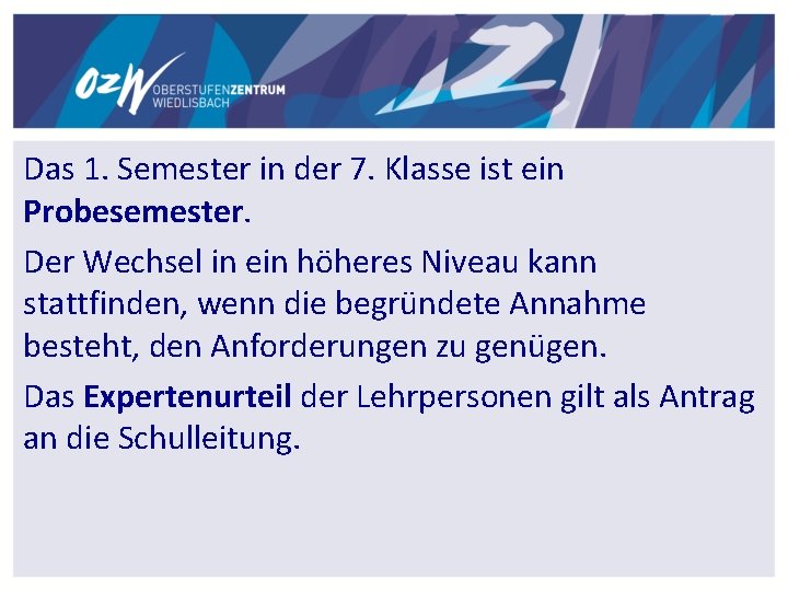 Das 1. Semester in der 7. Klasse ist ein Probesemester. Der Wechsel in ein