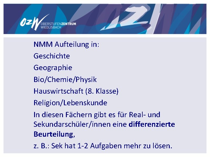 NMM Aufteilung in: Geschichte Geographie Bio/Chemie/Physik Hauswirtschaft (8. Klasse) Religion/Lebenskunde In diesen Fächern gibt