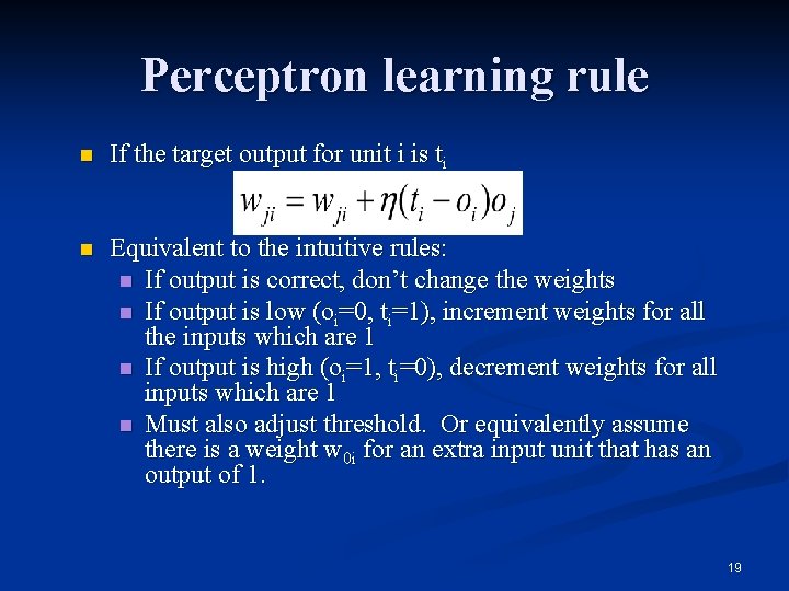 Perceptron learning rule n If the target output for unit i is ti n