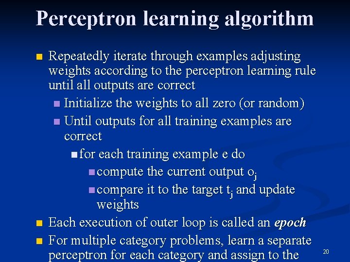 Perceptron learning algorithm n n n Repeatedly iterate through examples adjusting weights according to
