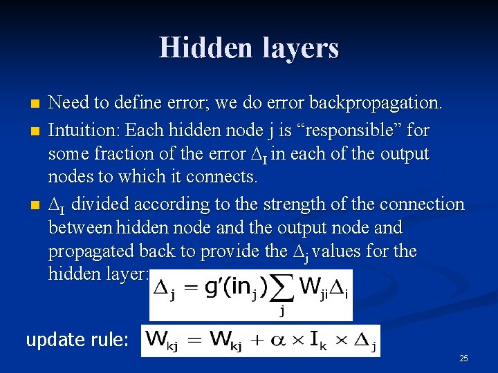 Hidden layers n n n Need to define error; we do error backpropagation. Intuition: