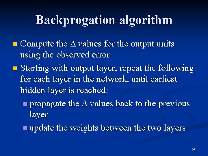 Backprogation algorithm Compute the values for the output units using the observed error n