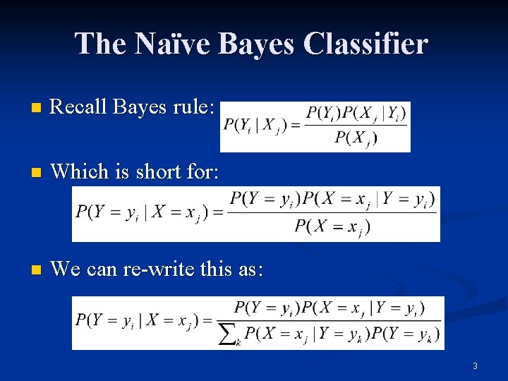 The Naïve Bayes Classifier n Recall Bayes rule: n Which is short for: n