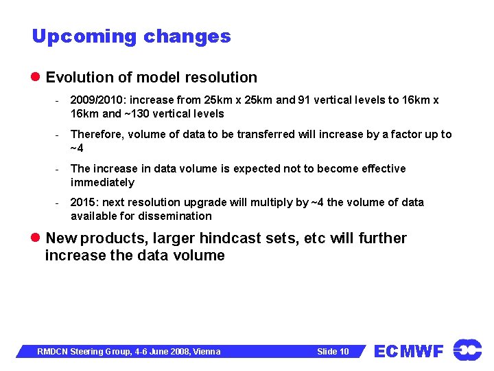 Upcoming changes Evolution of model resolution - 2009/2010: increase from 25 km x 25