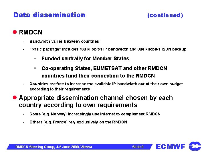 Data dissemination (continued) RMDCN - Bandwidth varies between countries - “basic package” includes 768