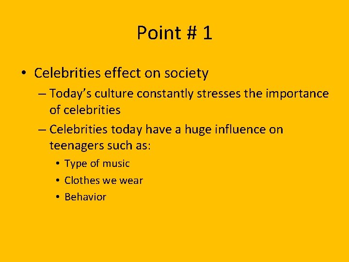 Point # 1 • Celebrities effect on society – Today’s culture constantly stresses the
