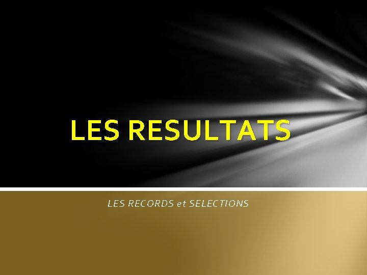 LES RESULTATS LES RECORDS et SELECTIONS 