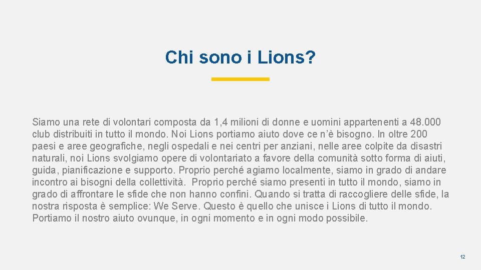 Chi sono i Lions? Siamo una rete di volontari composta da 1, 4 milioni