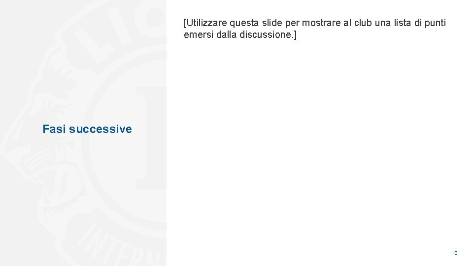 [Utilizzare questa slide per mostrare al club una lista di punti emersi dalla discussione.