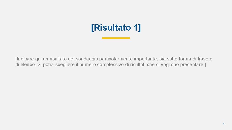 [Risultato 1] [Indicare qui un risultato del sondaggio particolarmente importante, sia sotto forma di