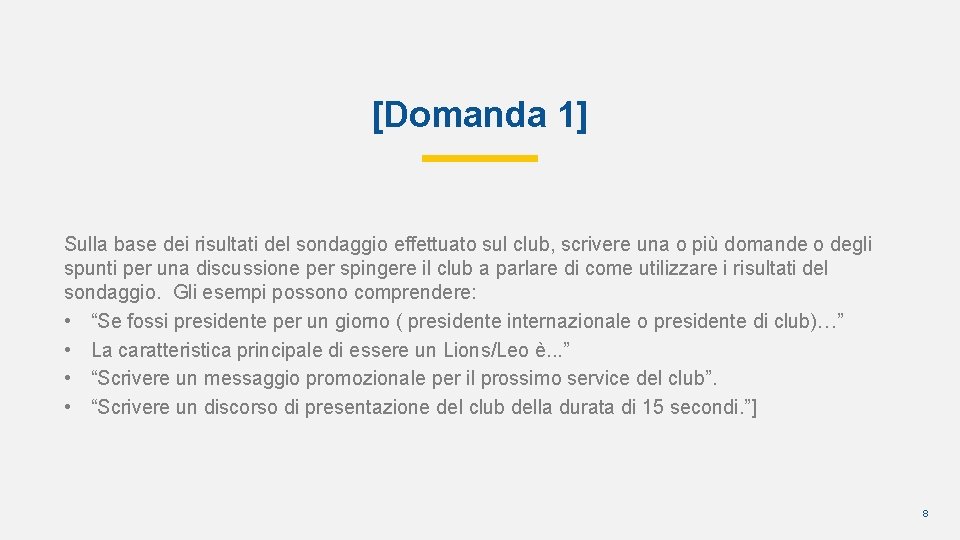 [Domanda 1] Sulla base dei risultati del sondaggio effettuato sul club, scrivere una o