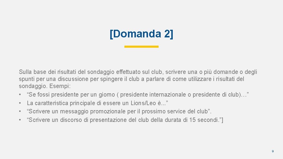 [Domanda 2] Sulla base dei risultati del sondaggio effettuato sul club, scrivere una o