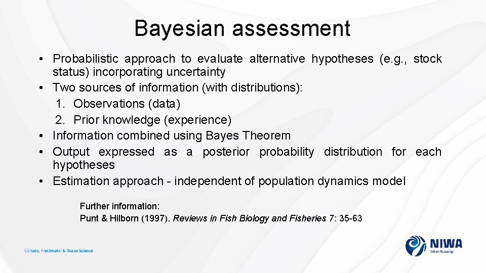 Bayesian assessment • Probabilistic approach to evaluate alternative hypotheses (e. g. , stock status)