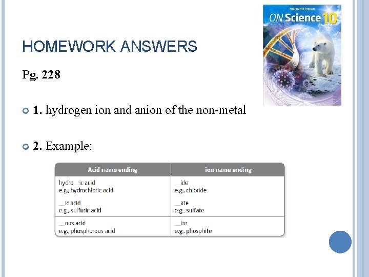 HOMEWORK ANSWERS Pg. 228 1. hydrogen ion and anion of the non-metal 2. Example: