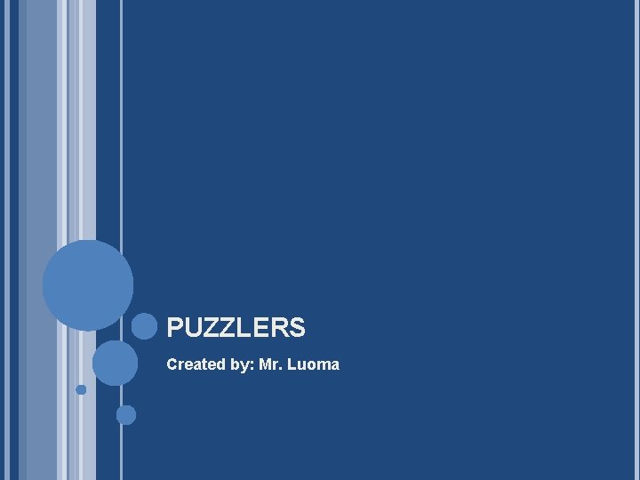 PUZZLERS Created by: Mr. Luoma 