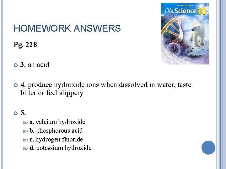 HOMEWORK ANSWERS Pg. 228 3. an acid 4. produce hydroxide ions when dissolved in