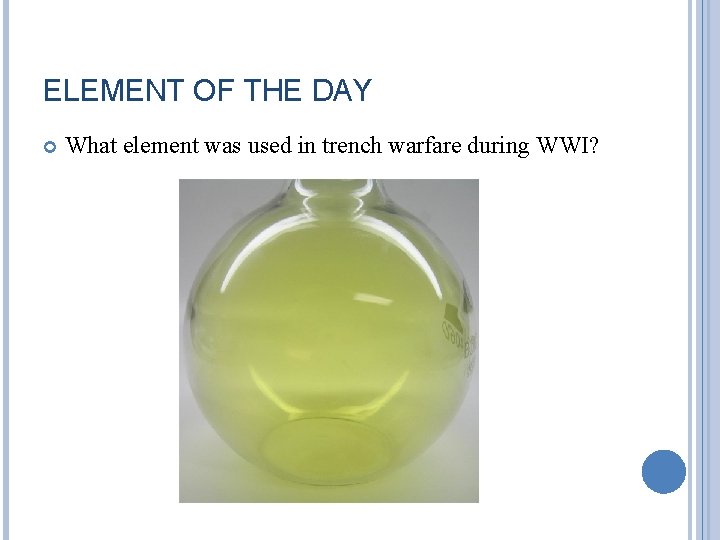 ELEMENT OF THE DAY What element was used in trench warfare during WWI? 