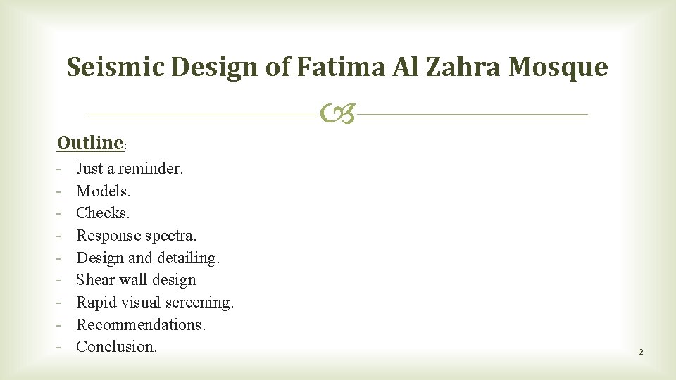 Seismic Design of Fatima Al Zahra Mosque Outline: - Just a reminder. Models. Checks. Seismic Design of Fatima Al Zahra Mosque Outline: - Just a reminder. Models. Checks.