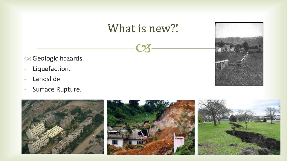 What is new? ! Geologic hazards. - Liquefaction. - Landslide. - Surface Rupture. What is new? ! Geologic hazards. - Liquefaction. - Landslide. - Surface Rupture.