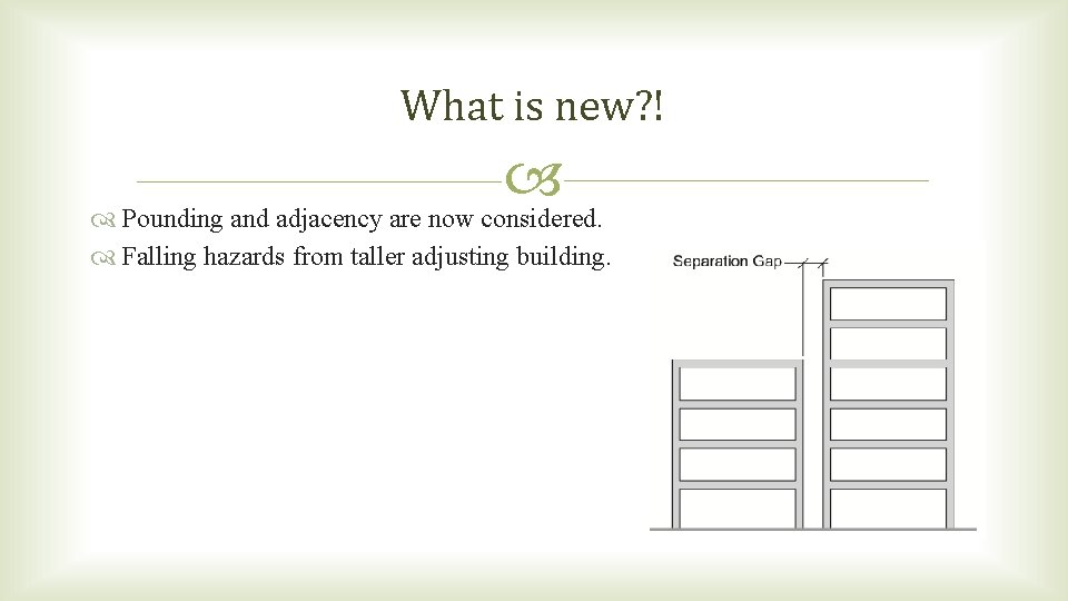 What is new? ! Pounding and adjacency are now considered. Falling hazards from taller What is new? ! Pounding and adjacency are now considered. Falling hazards from taller